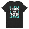 Heavy Weights and Protein Shakes Unisex T-Shirt