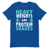 Heavy Weights and Protein Shakes Unisex T-Shirt